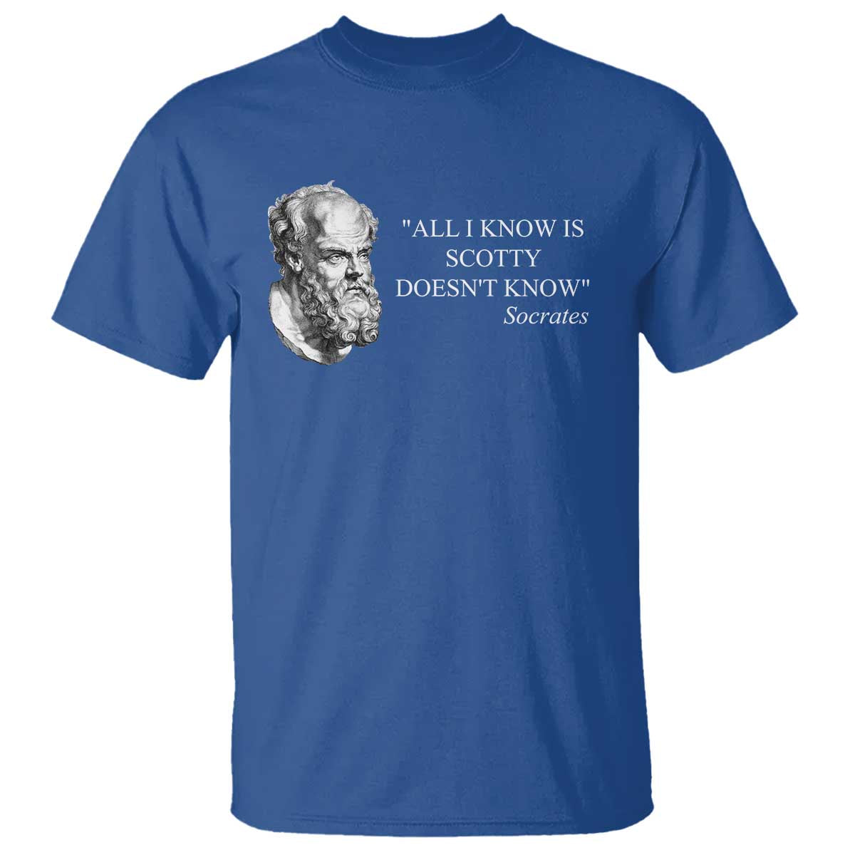 Funny Greek Philosophy Socrates T Shirt All I Know Is Scotty Doesnt Know TS09 Royal Blue Print Your Wear