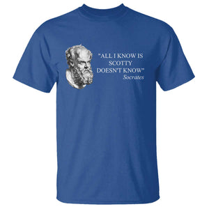 Funny Greek Philosophy Socrates T Shirt All I Know Is Scotty Doesnt Know TS09 Royal Blue Print Your Wear