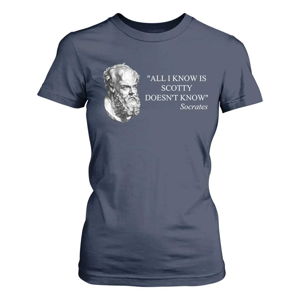 Funny Greek Philosophy Socrates T Shirt For Women All I Know Is Scotty Doesnt Know TS09 Navy Print Your Wear