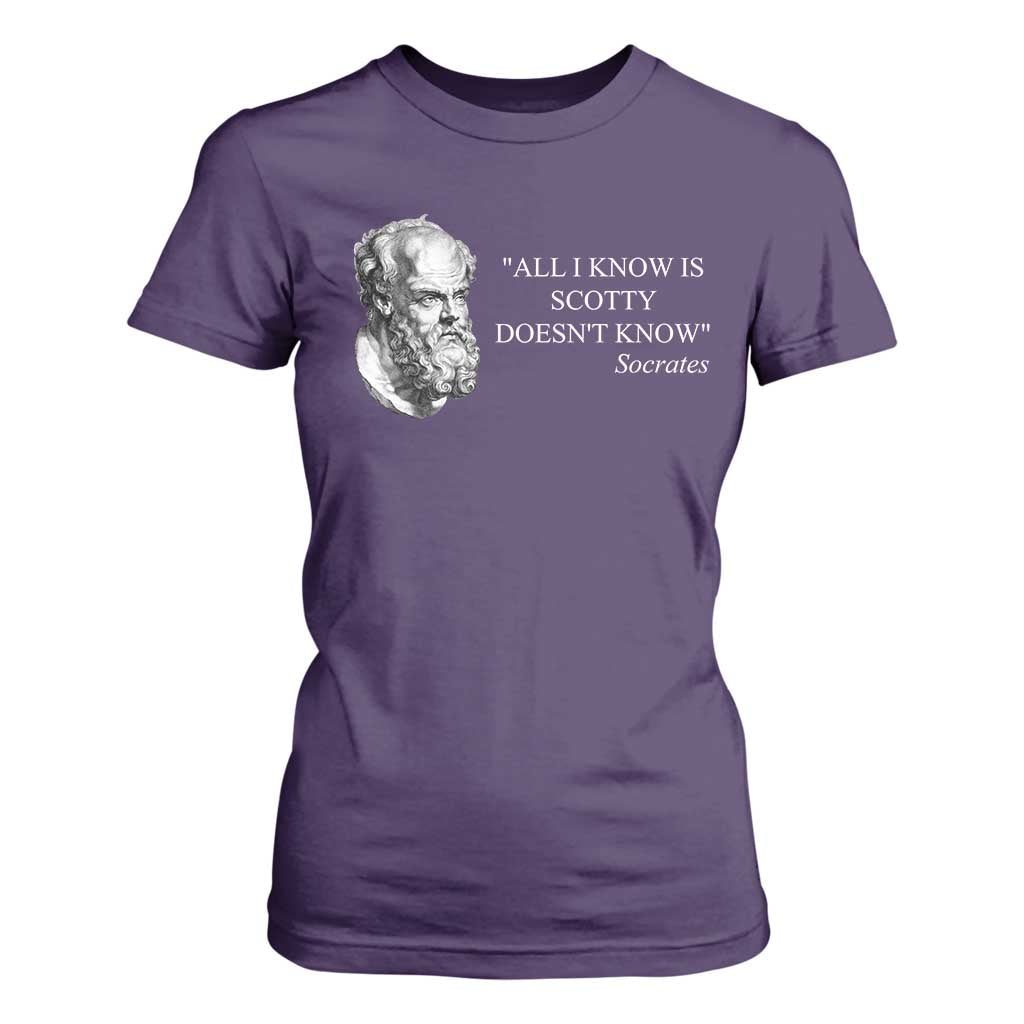 Funny Greek Philosophy Socrates T Shirt For Women All I Know Is Scotty Doesnt Know TS09 Purple Print Your Wear