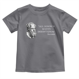 Funny Greek Philosophy Socrates Toddler T Shirt All I Know Is Scotty Doesnt Know TS09 Charcoal Print Your Wear