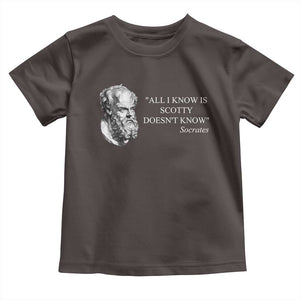 Funny Greek Philosophy Socrates Toddler T Shirt All I Know Is Scotty Doesnt Know TS09 Dark Chocolate Print Your Wear