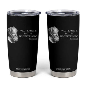 Funny Greek Philosophy Socrates Tumbler Cup All I Know Is Scotty Doesnt Know TS09 Black Print Your Wear