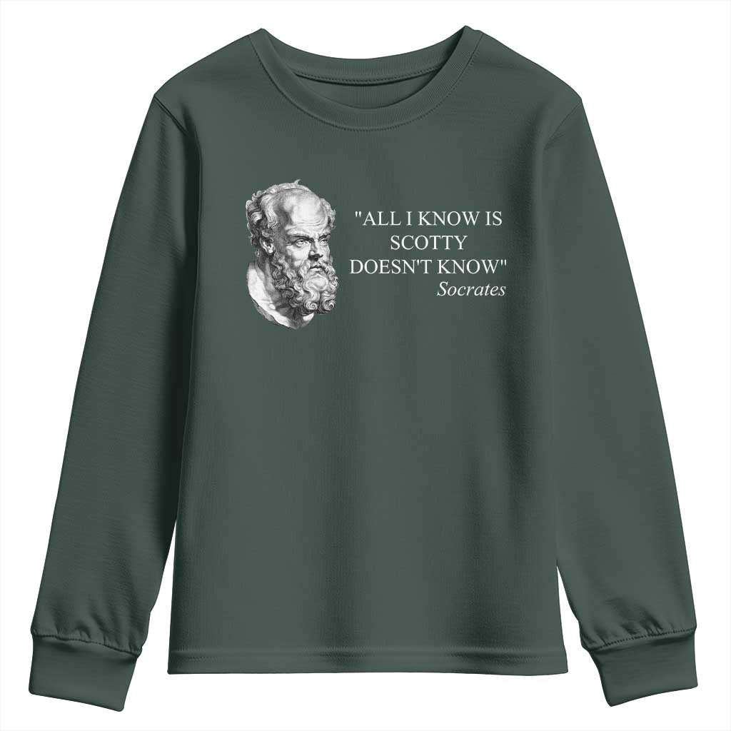 Funny Greek Philosophy Socrates Youth Sweatshirt All I Know Is Scotty Doesnt Know TS09 Dark Forest Green Print Your Wear