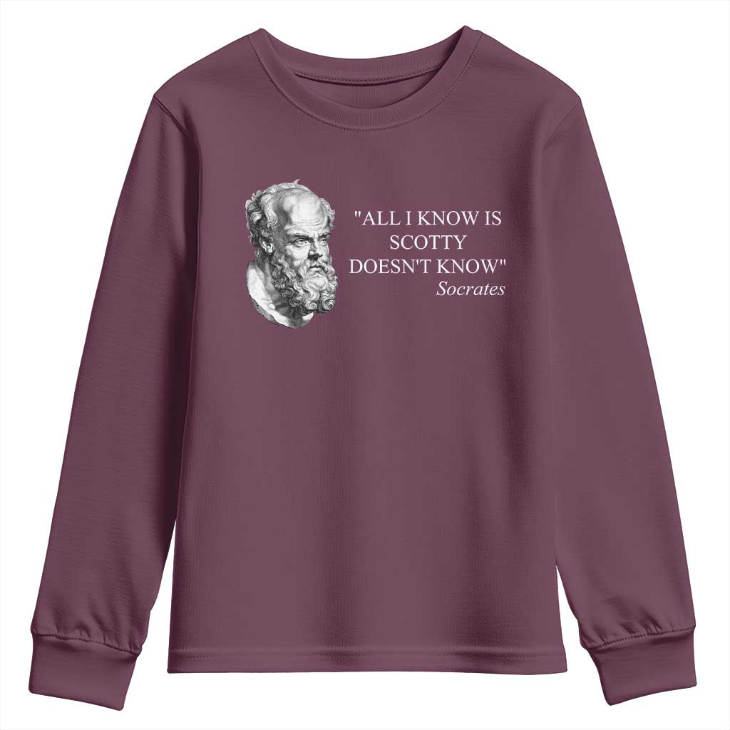 Funny Greek Philosophy Socrates Youth Sweatshirt All I Know Is Scotty Doesnt Know TS09 Maroon Print Your Wear