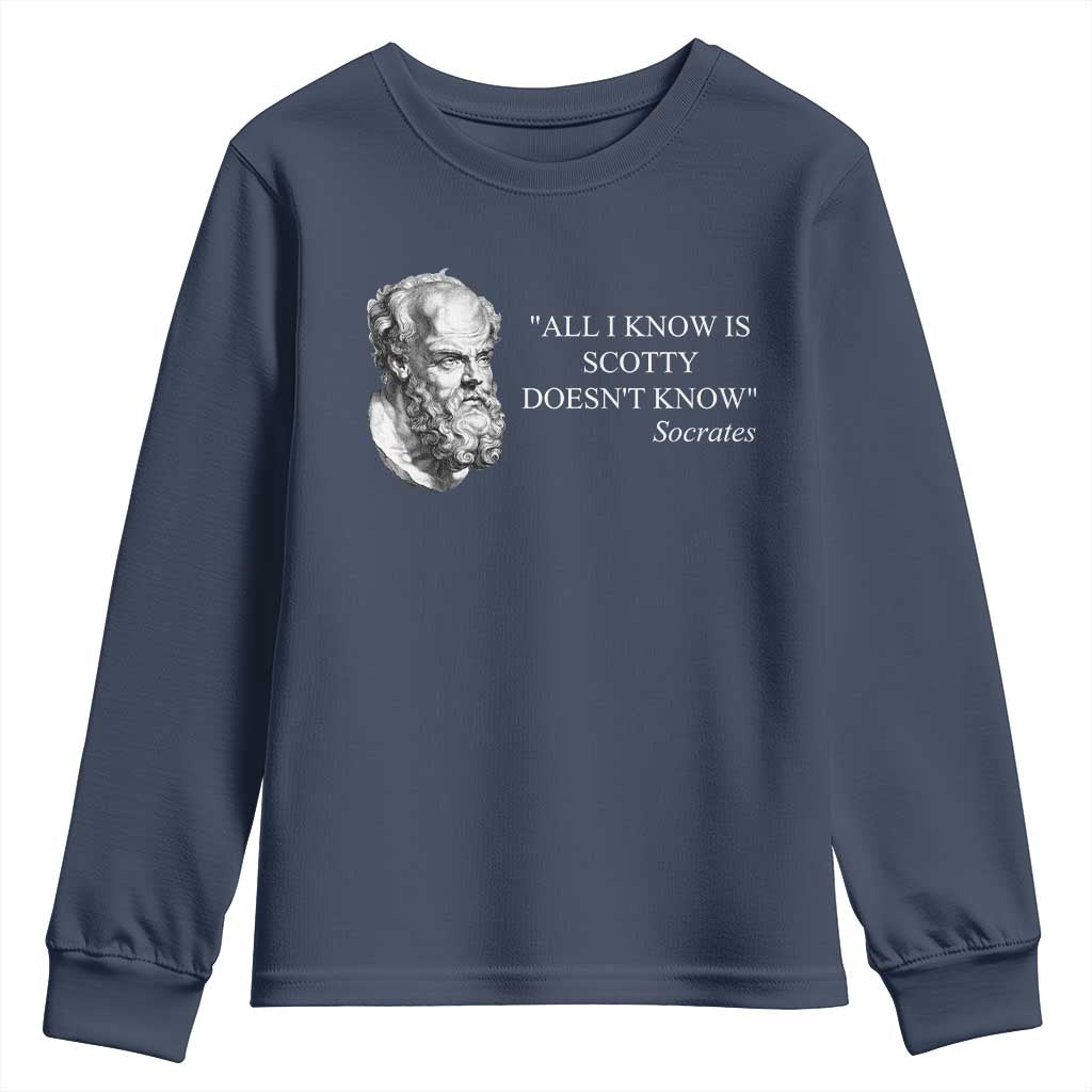 Funny Greek Philosophy Socrates Youth Sweatshirt All I Know Is Scotty Doesnt Know TS09 Navy Print Your Wear
