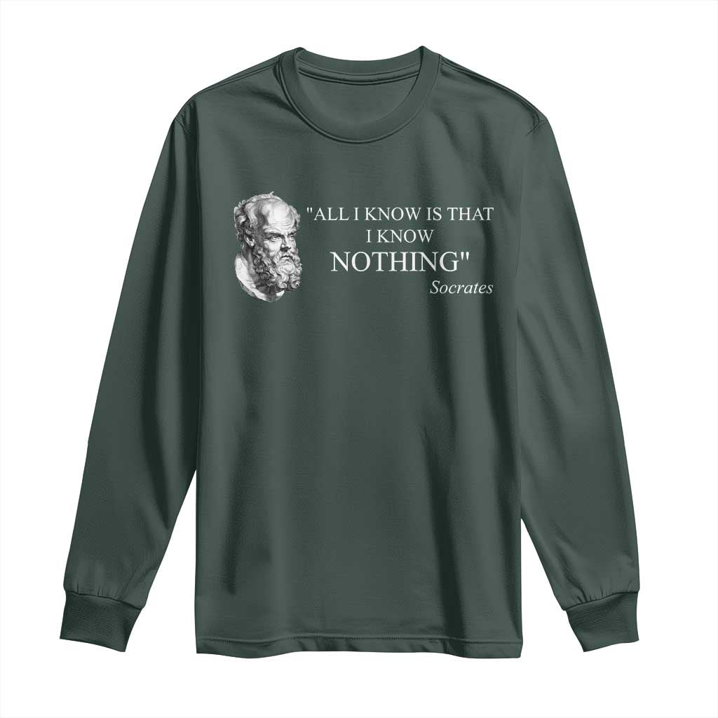 Greek Philosophy Socrates Long Sleeve Shirt All I Know Is That I Know Nothing TS09 Dark Forest Green Print Your Wear