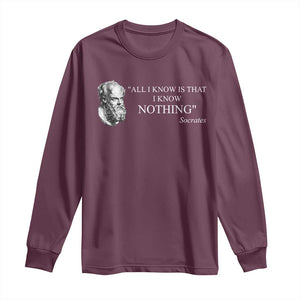 Greek Philosophy Socrates Long Sleeve Shirt All I Know Is That I Know Nothing TS09 Maroon Print Your Wear