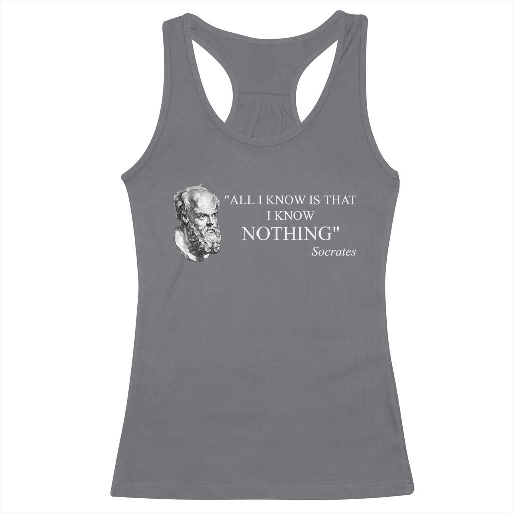 Greek Philosophy Socrates Racerback Tank Top All I Know Is That I Know Nothing TS09 Charcoal Print Your Wear