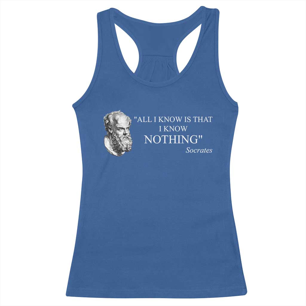Greek Philosophy Socrates Racerback Tank Top All I Know Is That I Know Nothing TS09 Royal Blue Print Your Wear