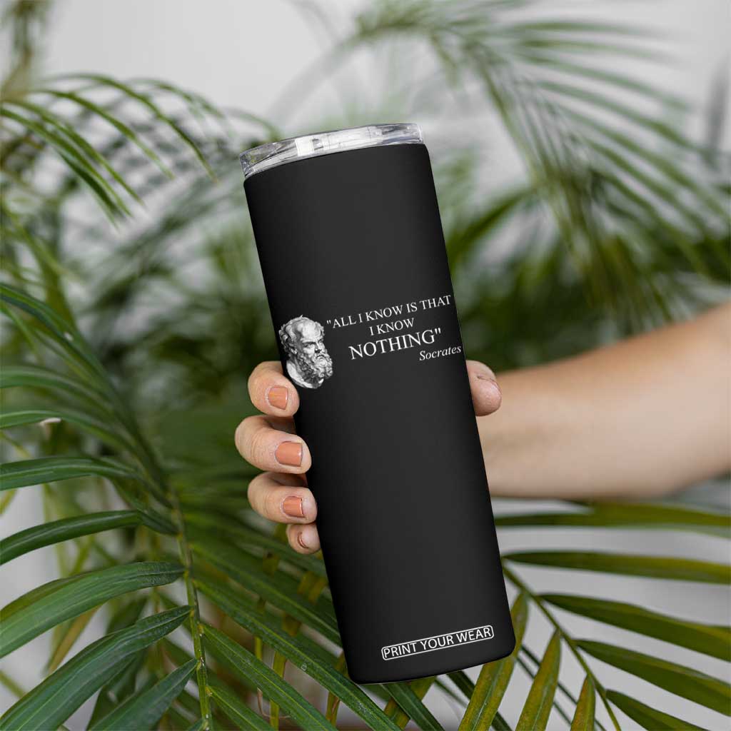 Greek Philosophy Socrates Skinny Tumbler All I Know Is That I Know Nothing TS09 Print Your Wear
