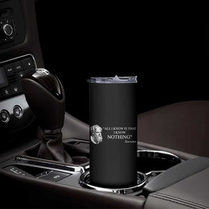 Greek Philosophy Socrates Skinny Tumbler All I Know Is That I Know Nothing TS09 Print Your Wear