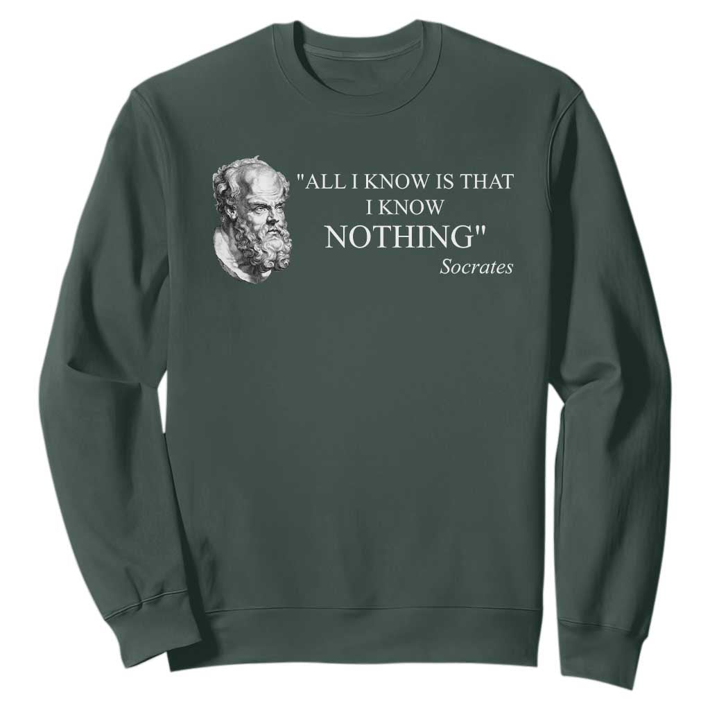 Greek Philosophy Socrates Sweatshirt All I Know Is That I Know Nothing TS09 Dark Forest Green Print Your Wear