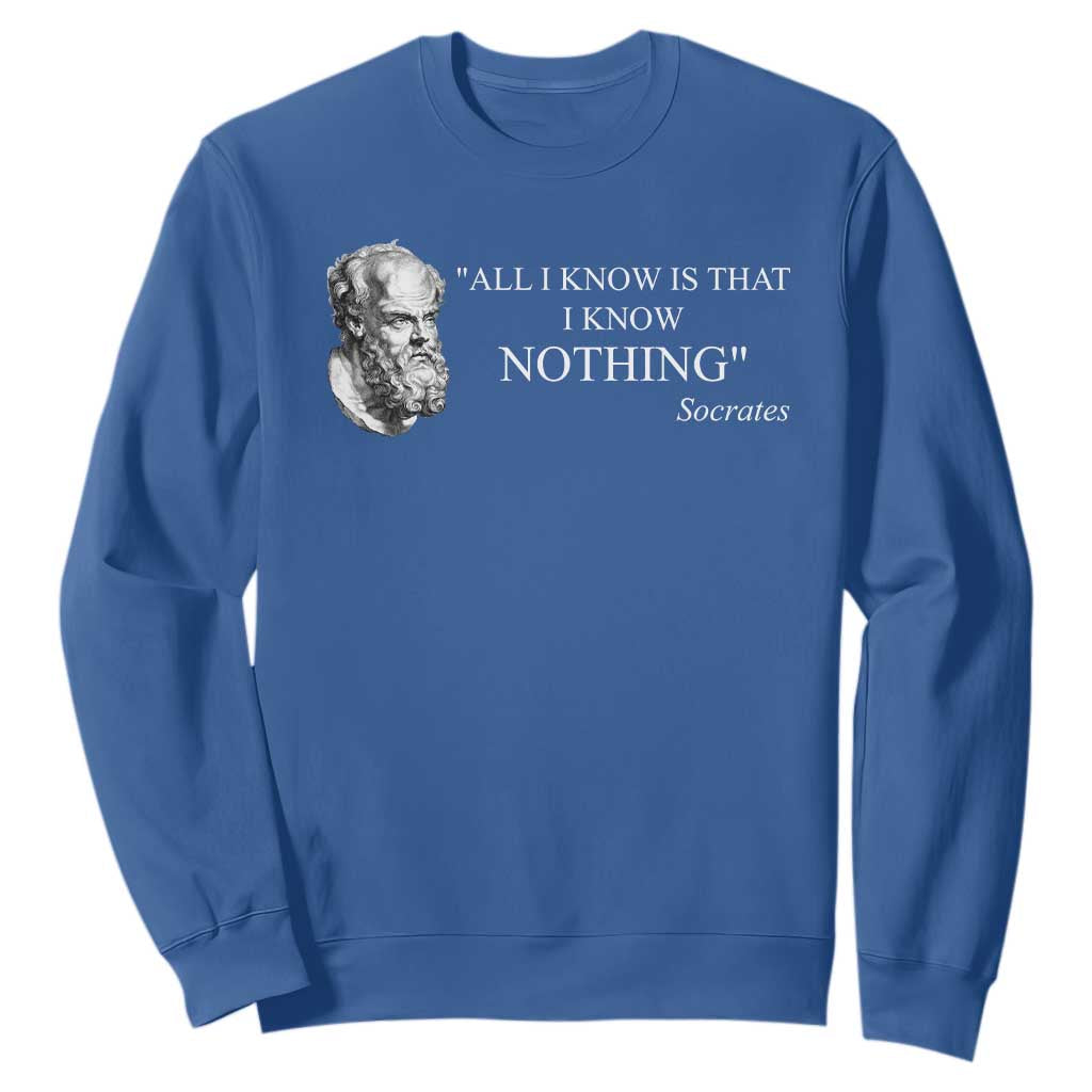 Greek Philosophy Socrates Sweatshirt All I Know Is That I Know Nothing TS09 Royal Blue Print Your Wear