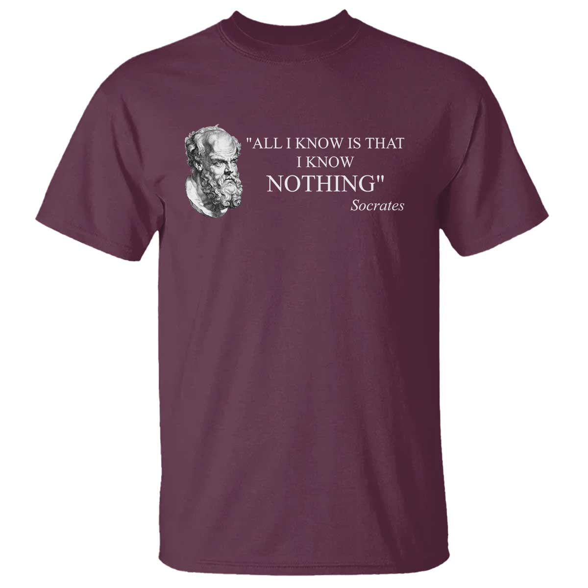 Greek Philosophy Socrates T Shirt All I Know Is That I Know Nothing TS09 Maroon Print Your Wear