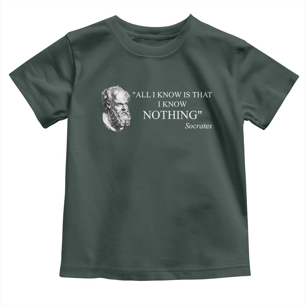Greek Philosophy Socrates Toddler T Shirt All I Know Is That I Know Nothing TS09 Dark Forest Green Print Your Wear