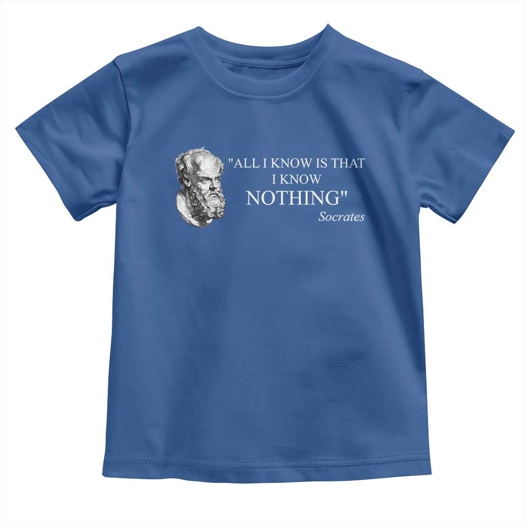 Greek Philosophy Socrates Toddler T Shirt All I Know Is That I Know Nothing TS09 Royal Blue Print Your Wear
