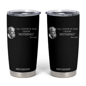 Greek Philosophy Socrates Tumbler Cup All I Know Is That I Know Nothing TS09 Black Print Your Wear