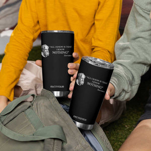 Greek Philosophy Socrates Tumbler Cup All I Know Is That I Know Nothing TS09 Print Your Wear