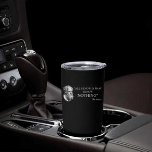 Greek Philosophy Socrates Tumbler Cup All I Know Is That I Know Nothing TS09 Print Your Wear