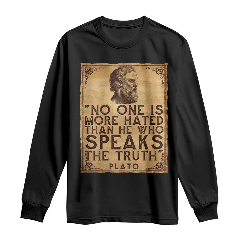 Greek Philosophy Plato Long Sleeve Shirt No One Is More Hated Than He Who Speaks The Truth TS09 Black Print Your Wear