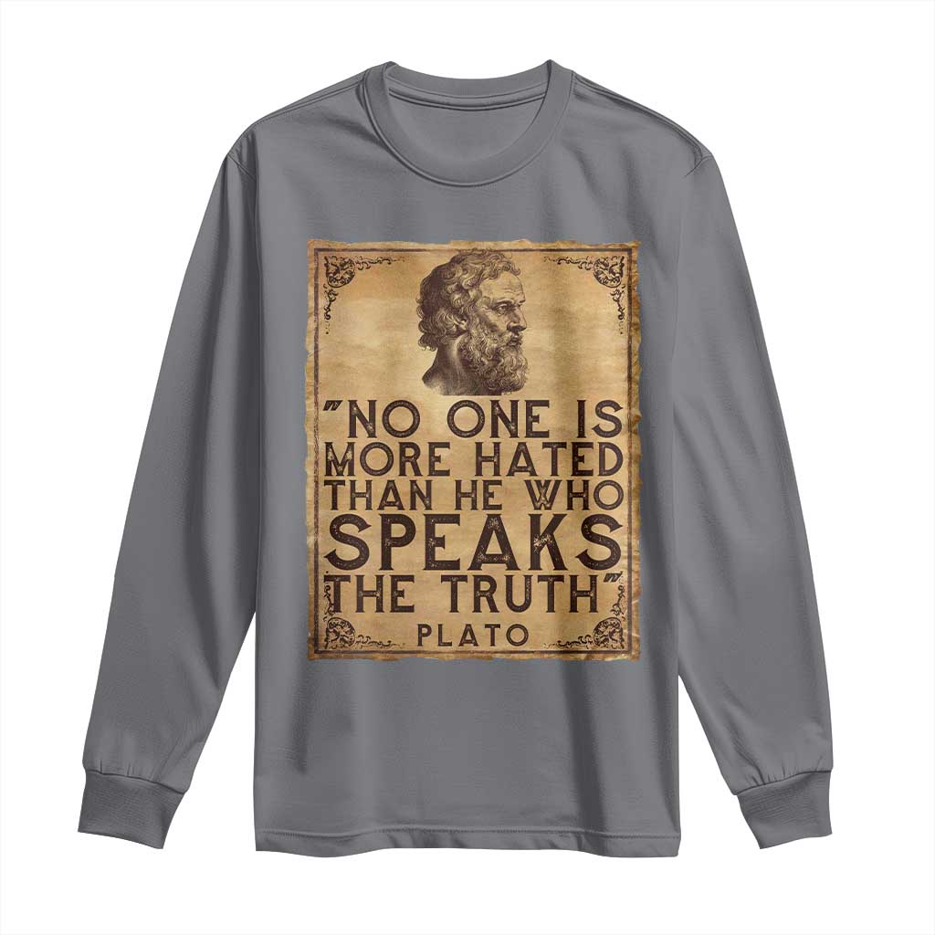 Greek Philosophy Plato Long Sleeve Shirt No One Is More Hated Than He Who Speaks The Truth TS09 Charcoal Print Your Wear