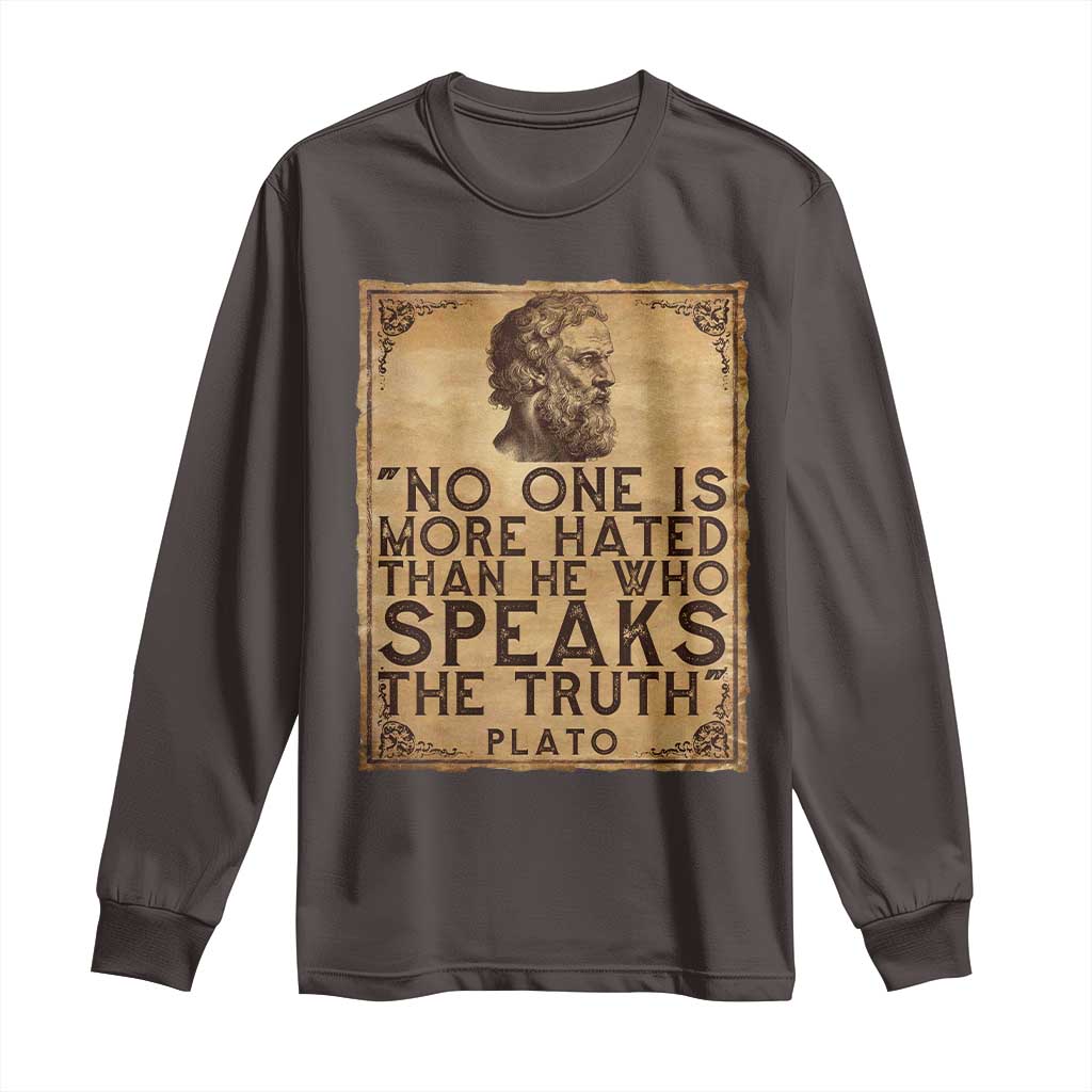 Greek Philosophy Plato Long Sleeve Shirt No One Is More Hated Than He Who Speaks The Truth TS09 Dark Chocolate Print Your Wear