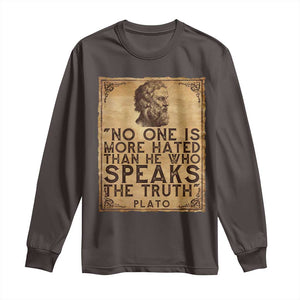 Greek Philosophy Plato Long Sleeve Shirt No One Is More Hated Than He Who Speaks The Truth TS09 Dark Chocolate Print Your Wear