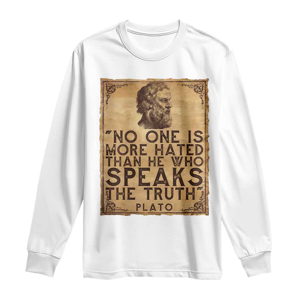 Greek Philosophy Plato Long Sleeve Shirt No One Is More Hated Than He Who Speaks The Truth TS09 White Print Your Wear