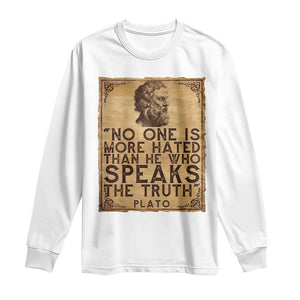 Greek Philosophy Plato Long Sleeve Shirt No One Is More Hated Than He Who Speaks The Truth TS09 White Print Your Wear