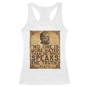 Greek Philosophy Plato Racerback Tank Top No One Is More Hated Than He Who Speaks The Truth TS09 White Print Your Wear