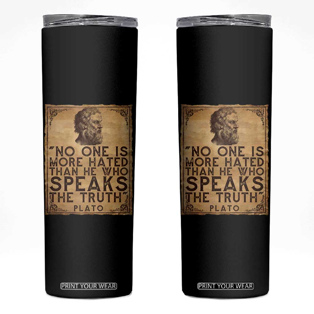Greek Philosophy Plato Skinny Tumbler No One Is More Hated Than He Who Speaks The Truth TS09 Black Print Your Wear