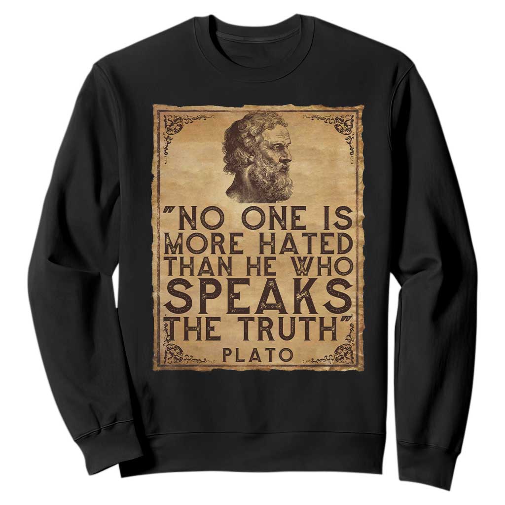 Greek Philosophy Plato Sweatshirt No One Is More Hated Than He Who Speaks The Truth TS09 Black Print Your Wear