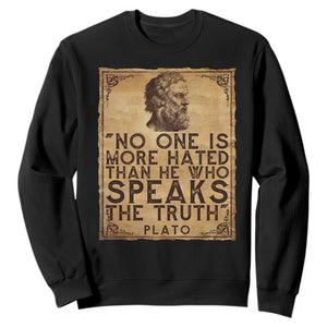 Greek Philosophy Plato Sweatshirt No One Is More Hated Than He Who Speaks The Truth TS09 Black Print Your Wear