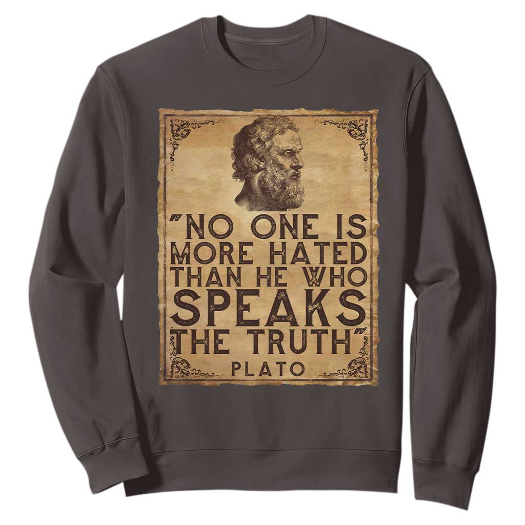 Greek Philosophy Plato Sweatshirt No One Is More Hated Than He Who Speaks The Truth TS09 Dark Chocolate Print Your Wear