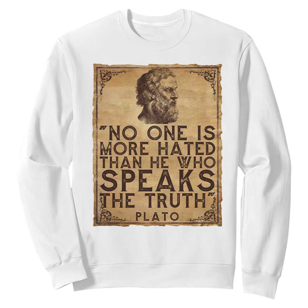 Greek Philosophy Plato Sweatshirt No One Is More Hated Than He Who Speaks The Truth TS09 White Print Your Wear