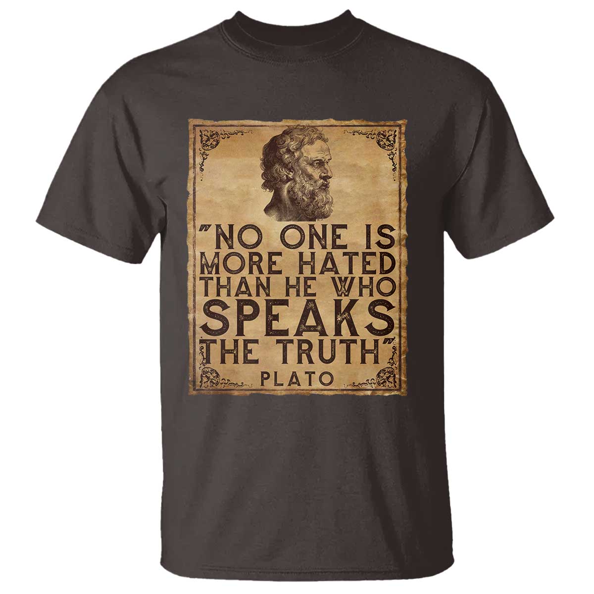 Greek Philosophy Plato T Shirt No One Is More Hated Than He Who Speaks The Truth TS09 Dark Chocolate Print Your Wear