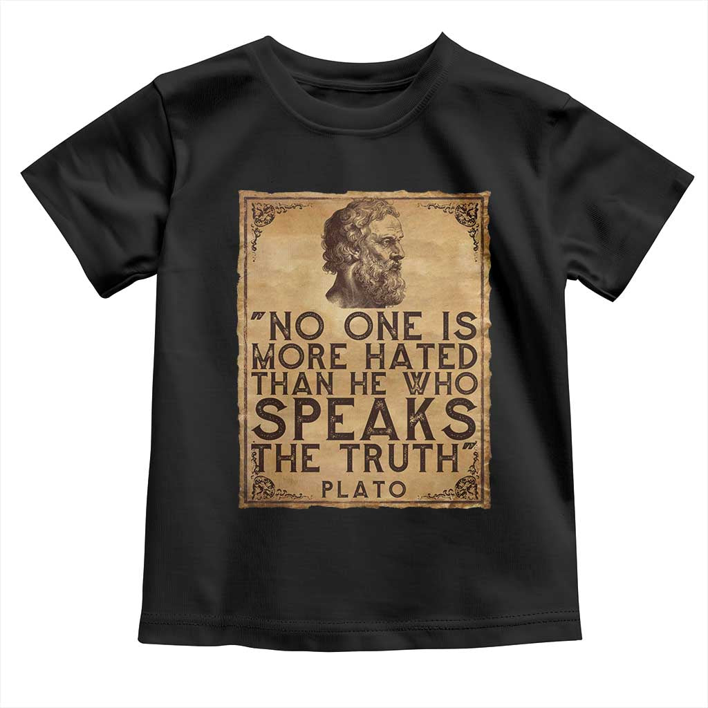 Greek Philosophy Plato Toddler T Shirt No One Is More Hated Than He Who Speaks The Truth TS09 Black Print Your Wear