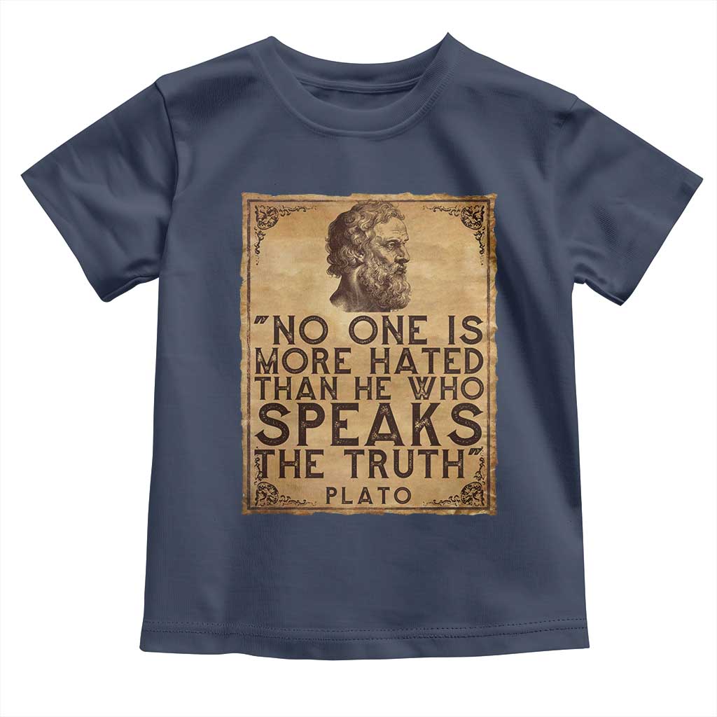 Greek Philosophy Plato Toddler T Shirt No One Is More Hated Than He Who Speaks The Truth TS09 Navy Print Your Wear