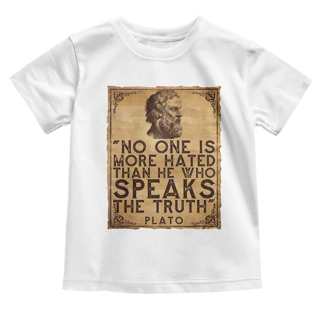 Greek Philosophy Plato Toddler T Shirt No One Is More Hated Than He Who Speaks The Truth TS09 White Print Your Wear