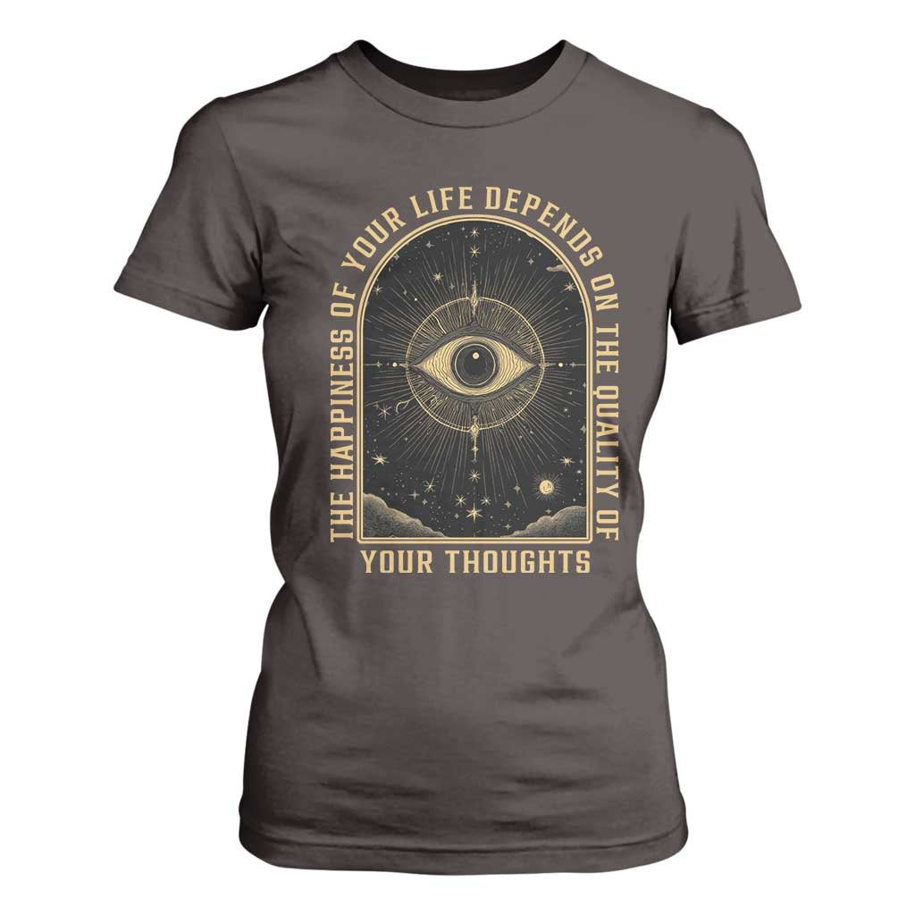 Marcus Aurelius Stoic Philosophy T Shirt For Women The Happiness Of Your Life Depends On The Quality Of Your Thoughts TS09 Dark Chocolate Print Your Wear