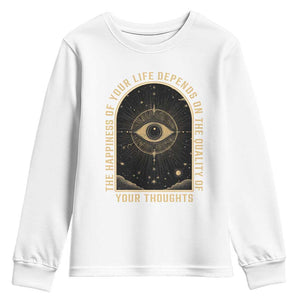 Marcus Aurelius Stoic Philosophy Youth Sweatshirt The Happiness Of Your Life Depends On The Quality Of Your Thoughts TS09 White Print Your Wear