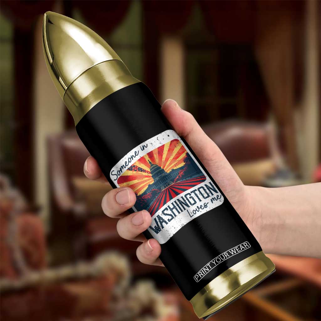 Someone In Washington Loves Me Bullet Tumbler U.S. Capitol Building DC TS09 Print Your Wear