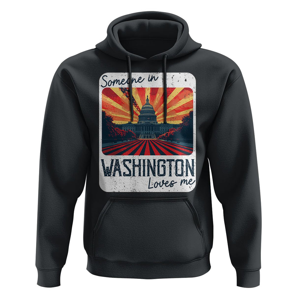 Someone In Washington Loves Me Hoodie U.S. Capitol Building DC TS09 Black Print Your Wear