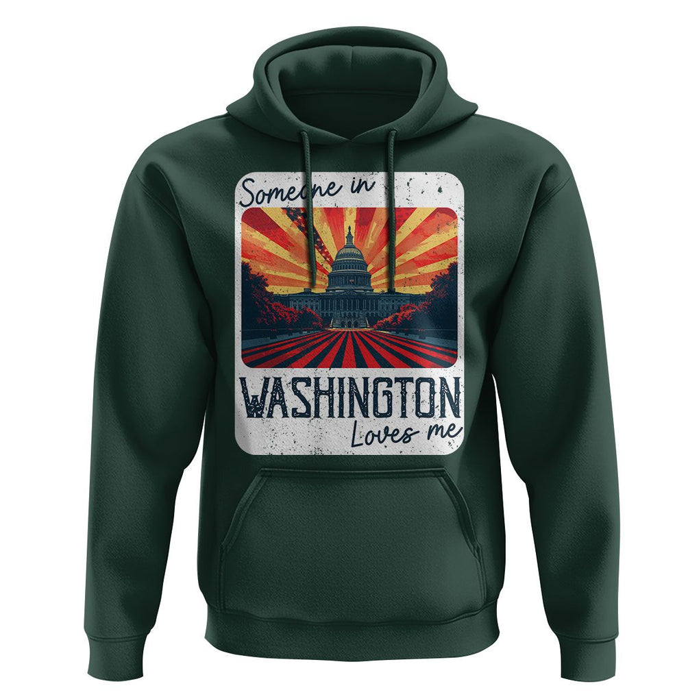 Someone In Washington Loves Me Hoodie U.S. Capitol Building DC TS09 Dark Forest Green Print Your Wear