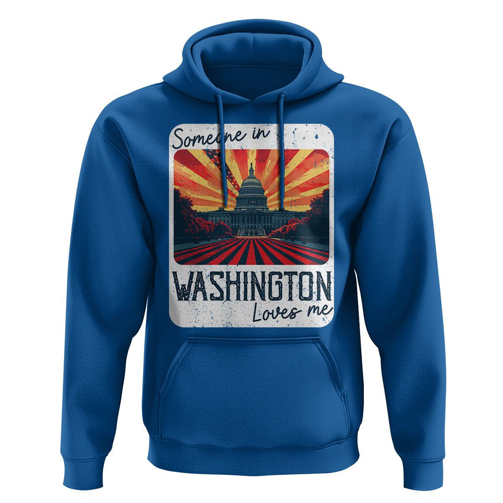 Someone In Washington Loves Me Hoodie U.S. Capitol Building DC TS09 Royal Blue Print Your Wear