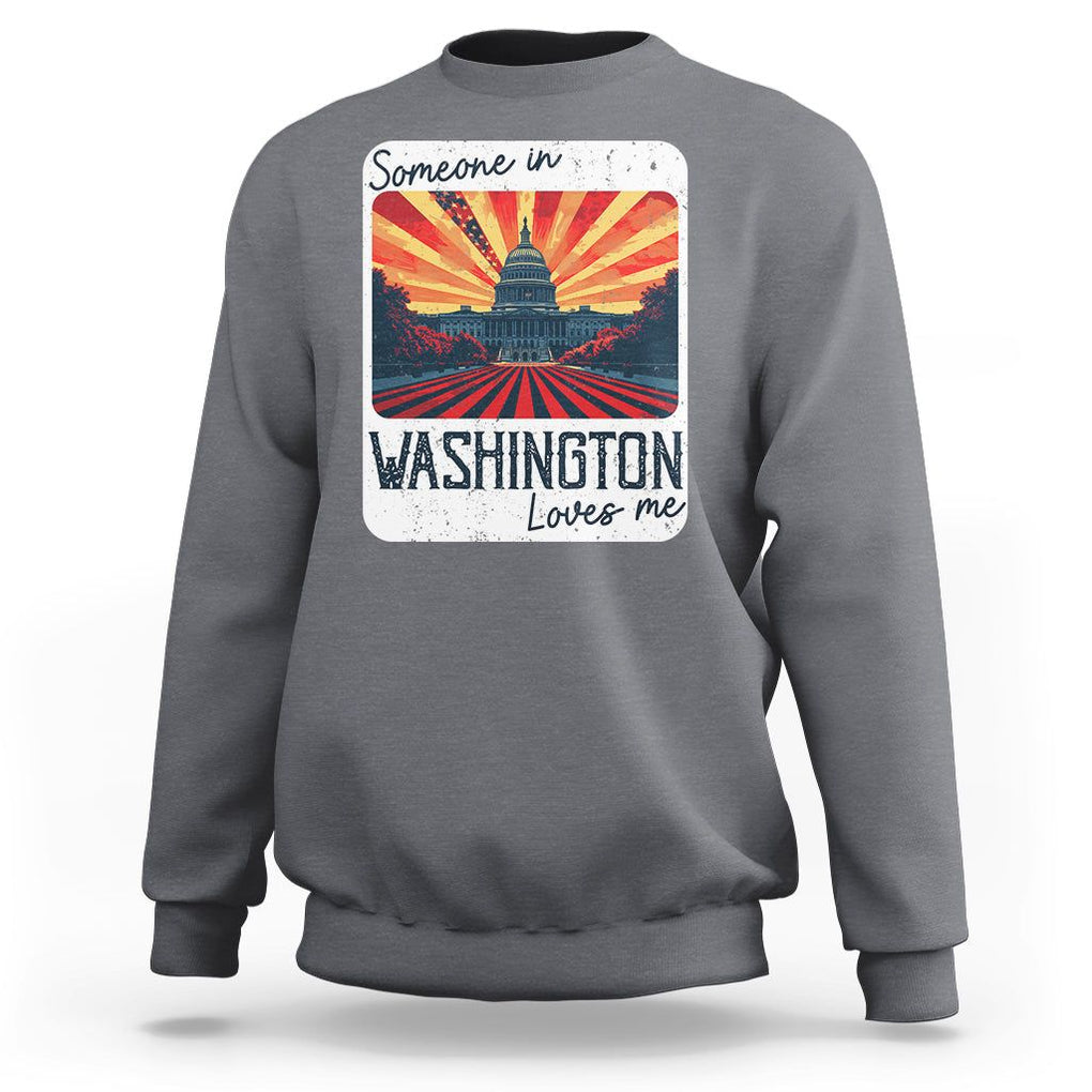 Someone In Washington Loves Me Sweatshirt U.S. Capitol Building DC TS09 Charcoal Print Your Wear