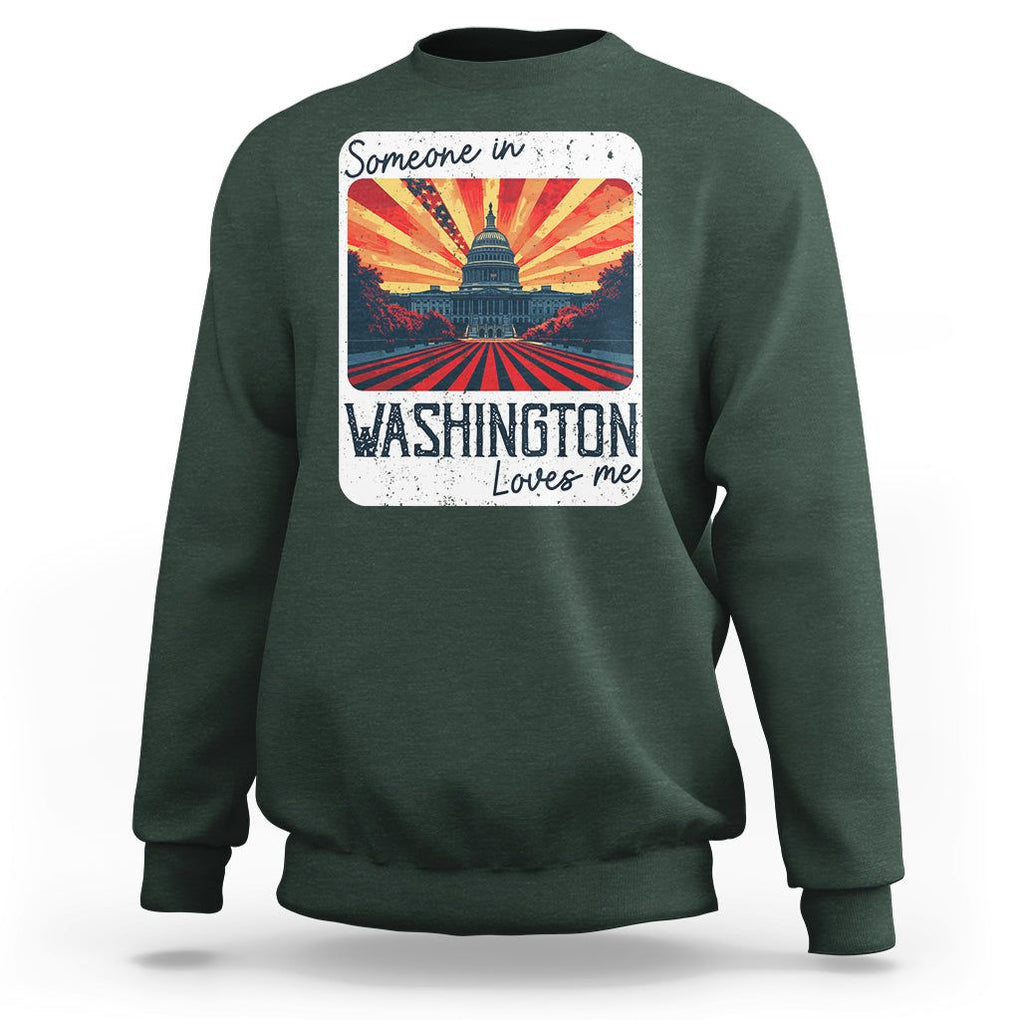 Someone In Washington Loves Me Sweatshirt U.S. Capitol Building DC TS09 Dark Forest Green Print Your Wear