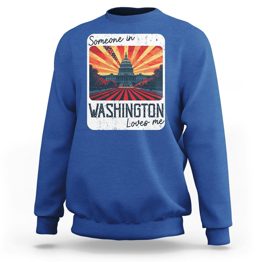 Someone In Washington Loves Me Sweatshirt U.S. Capitol Building DC TS09 Royal Blue Print Your Wear