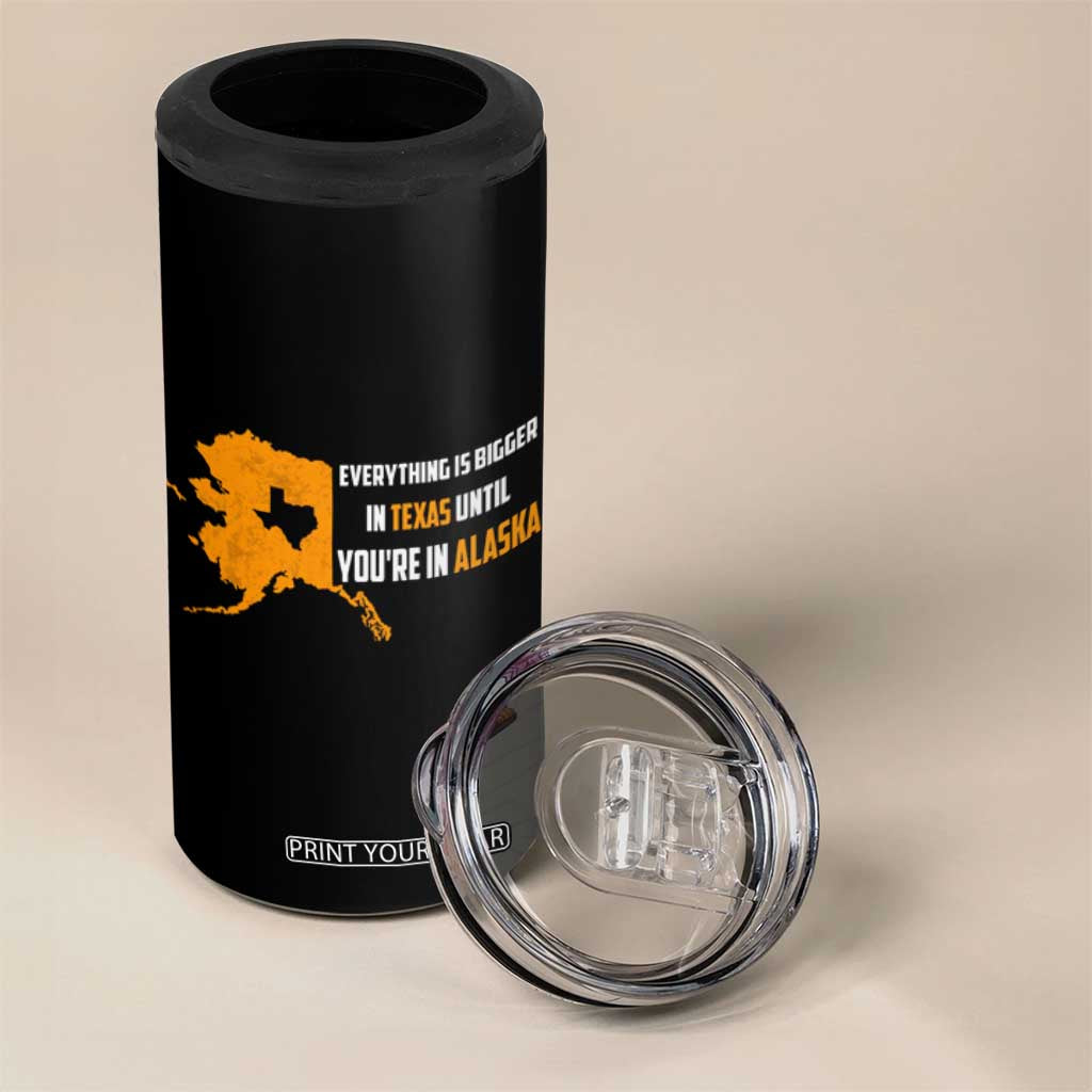 Funny Everything Is Bigger In Texas Until You're In Alaska 4 in 1 Can Cooler Tumbler TS09 Print Your Wear